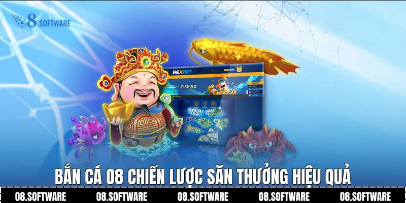  Bắn Cá O8 chiến lược săn thưởng hiệu quả
